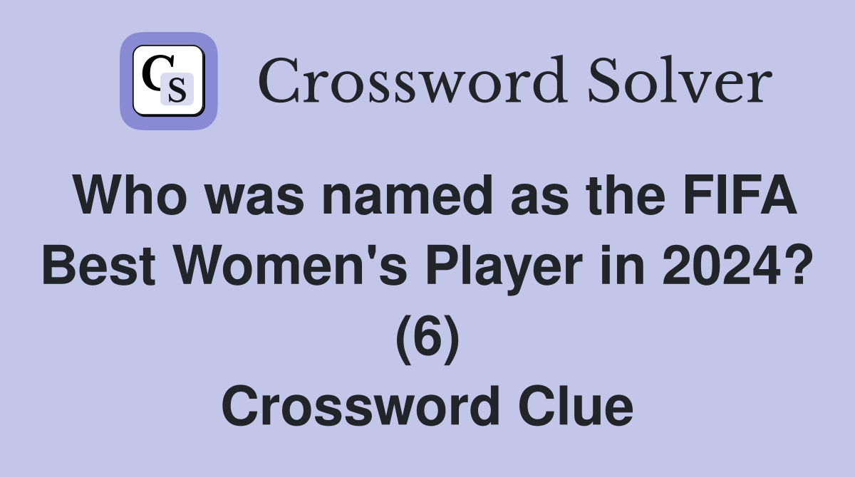 who-was-named-as-the-fifa-best-women-s-player-in-2024-6-crossword